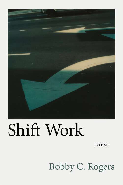 Book cover of Shift Work: Poems (Southern Messenger Poets)