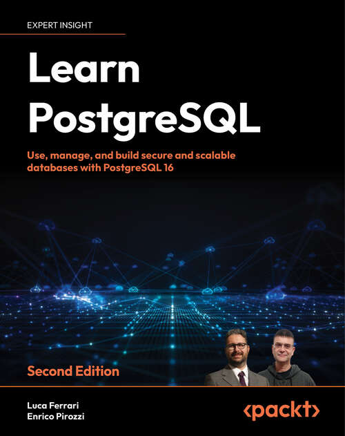 Book cover of Learn PostgreSQL: Use, manage, and build secure and scalable databases with PostgreSQL 16