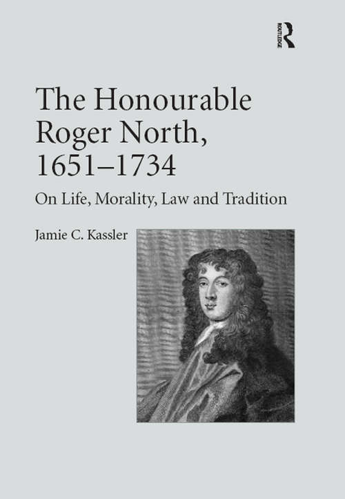 Book cover of The Honourable Roger North, 1651–1734: On Life, Morality, Law and Tradition