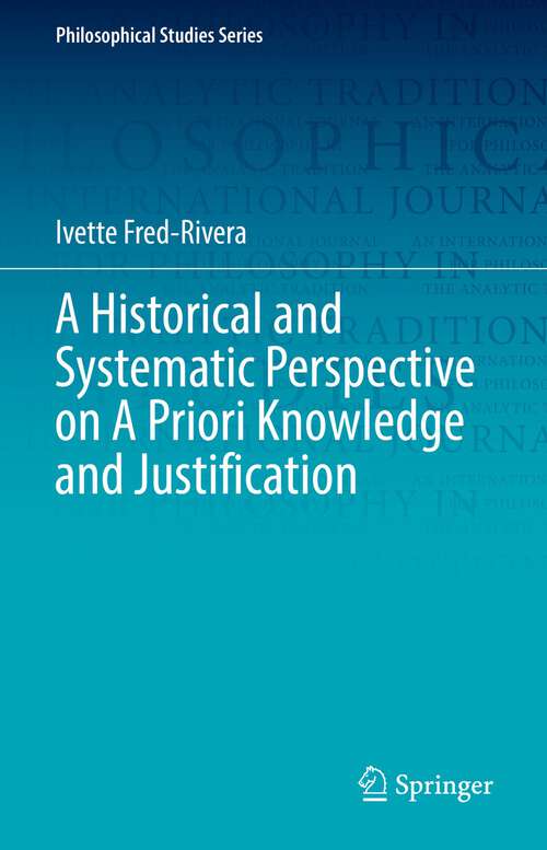 Book cover of A Historical and Systematic Perspective on A Priori Knowledge and Justification (1st ed. 2022) (Philosophical Studies Series #151)