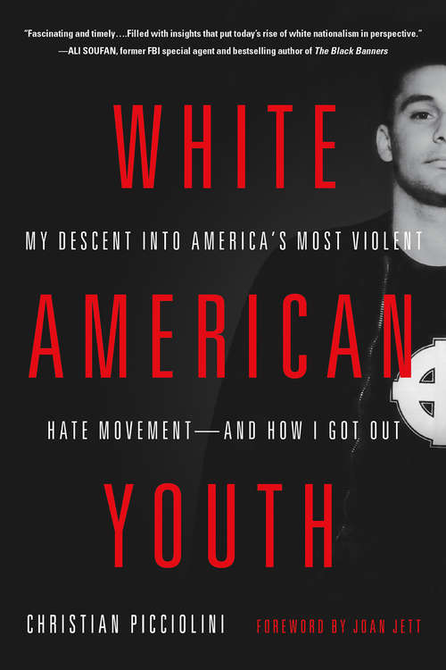 Book cover of WHITE AMERICAN YOUTH: My Descent Into America's Most Violent Hate Movement--And How I Got Out