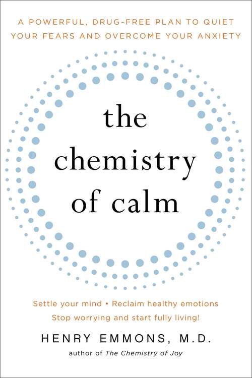 Book cover of The Chemistry of Calm: A Powerful, Drug-Free Plan to Quiet Your Fears and Overcome Your Anxiety