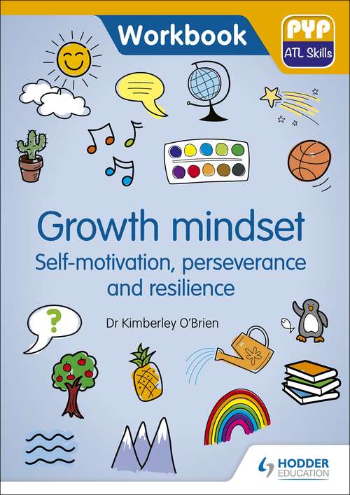 Book cover of PYP ATL Skills Workbook: Growth mindset - Self-motivation, Perseverance and Resilience: PYP ATL Skills Workbook