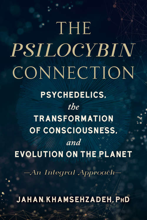 Book cover of The Psilocybin Connection: Psychedelics, the Transformation of Consciousness, and Evolution on the Planet-- An Integral Approach