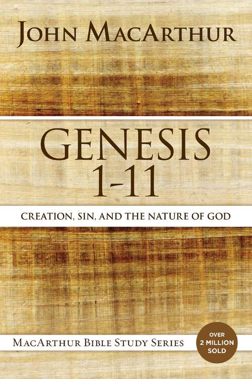 Book cover of Genesis 1 to 11: Creation, Sin, and the Nature of God (MacArthur Bible Studies)