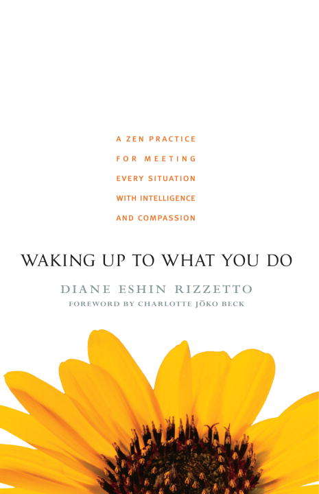 Book cover of Waking Up to What You Do: A Zen Practice for Meeting Every Situation with Intelligence and Compassion