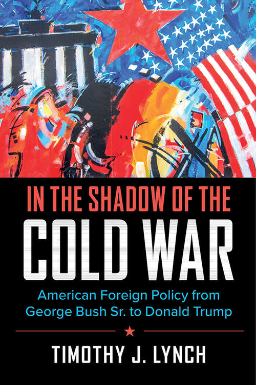 Book cover of In the Shadow of the Cold War: American Foreign Policy from George Bush Sr. to Donald Trump (Cambridge Essential Histories)