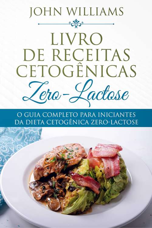 Book cover of O Guia Completo Para Iniciantes da Dieta Cetogênica Zero-Lactose