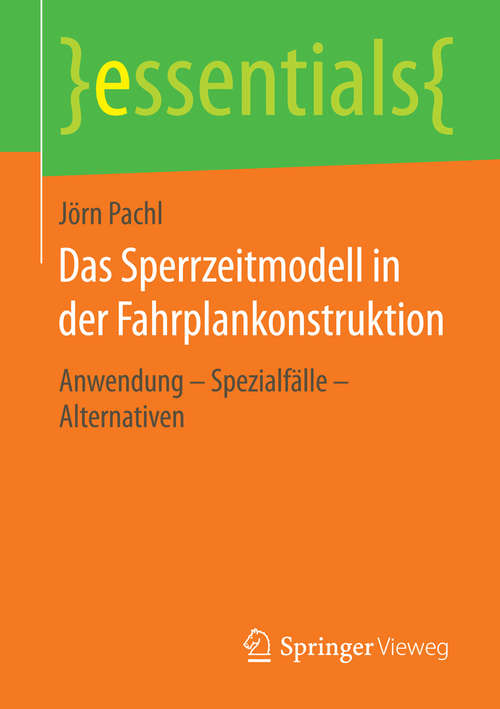 Book cover of Das Sperrzeitmodell in der Fahrplankonstruktion: Anwendung – Spezialfälle – Alternativen (essentials)