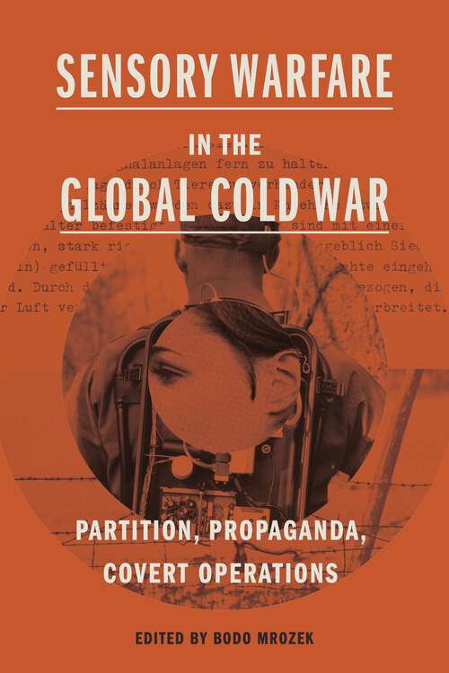 Book cover of Sensory Warfare in the Global Cold War: Partition, Propaganda, Covert Operations (Perspectives on Sensory History)