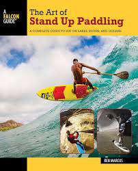 Book cover of THE ART OF STAND UP PADDLING: A Complete Guide To Sup On Lakes, Rivers, And Oceans (2)