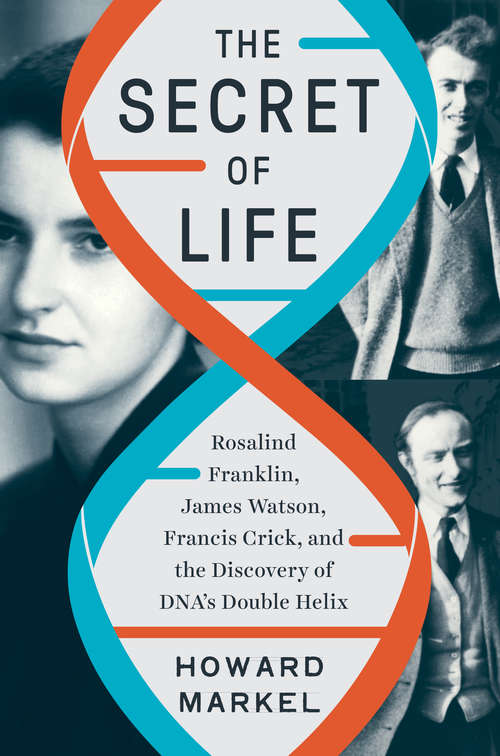 Book cover of The Secret of Life: Rosalind Franklin, James Watson, Francis Crick, And The Discovery Of Dna's Double Helix