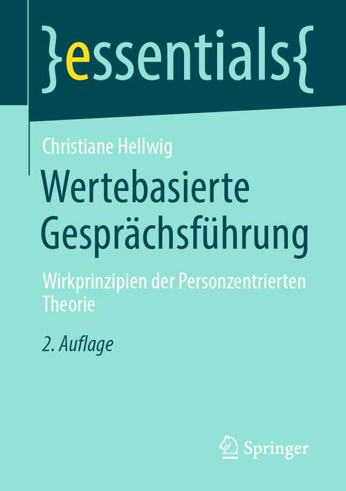 Book cover of Wertebasierte Gesprächsführung: Wirkprinzipien der Personzentrierten Theorie (2. Aufl. 2022) (essentials)