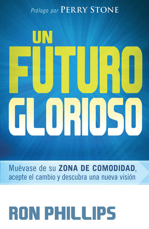 Book cover of Un futuro glorioso: Muévase de su zona de comodidad, acepte el cambio y descubra una nueva visión