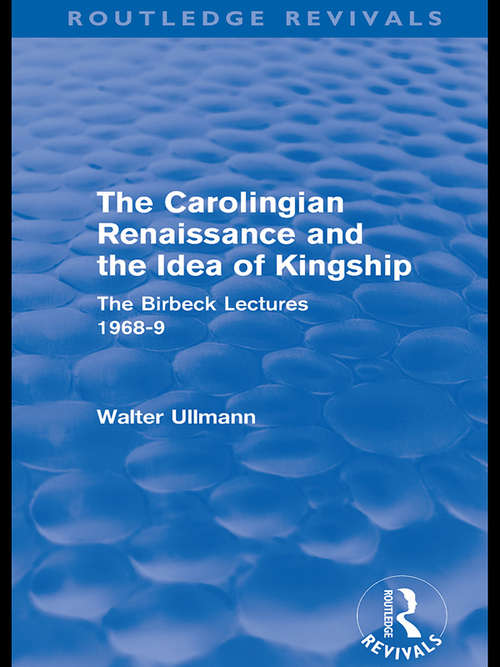 Book cover of The Carolingian Renaissance and the Idea of Kingship: The Birkbeck Lectures, 1968-9 (Routledge Revivals: Walter Ullmann on Medieval Political Theory)