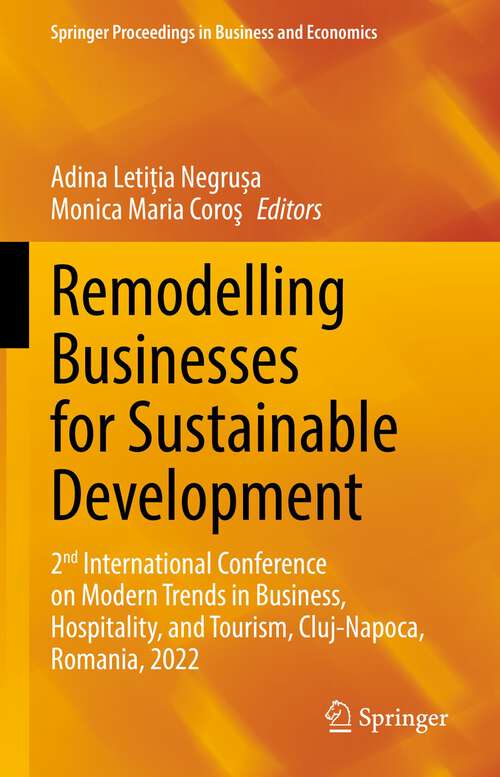 Book cover of Remodelling Businesses for Sustainable Development: 2nd International Conference on Modern Trends in Business, Hospitality, and Tourism, Cluj-Napoca, Romania, 2022 (1st ed. 2023) (Springer Proceedings in Business and Economics)