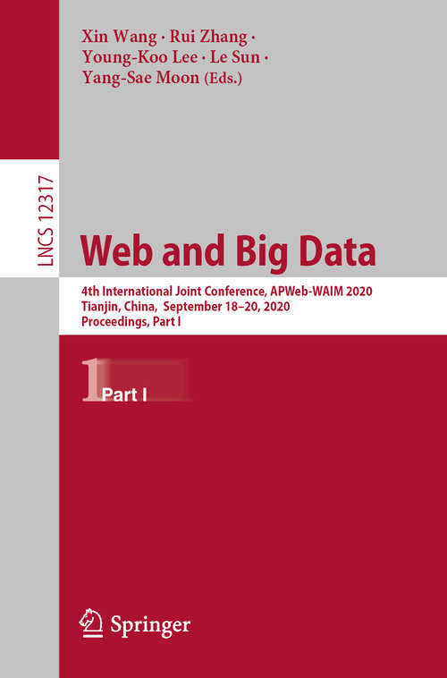 Book cover of Web and Big Data: 4th International Joint Conference, APWeb-WAIM 2020, Tianjin, China,  September 18-20, 2020, Proceedings, Part I (1st ed. 2020) (Lecture Notes in Computer Science #12317)