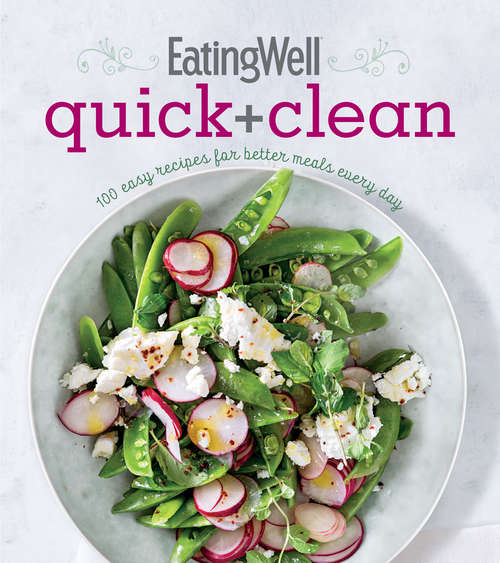 Book cover of EatingWell Quick and Clean: 100 Easy Recipes for Better Meals Every Day
