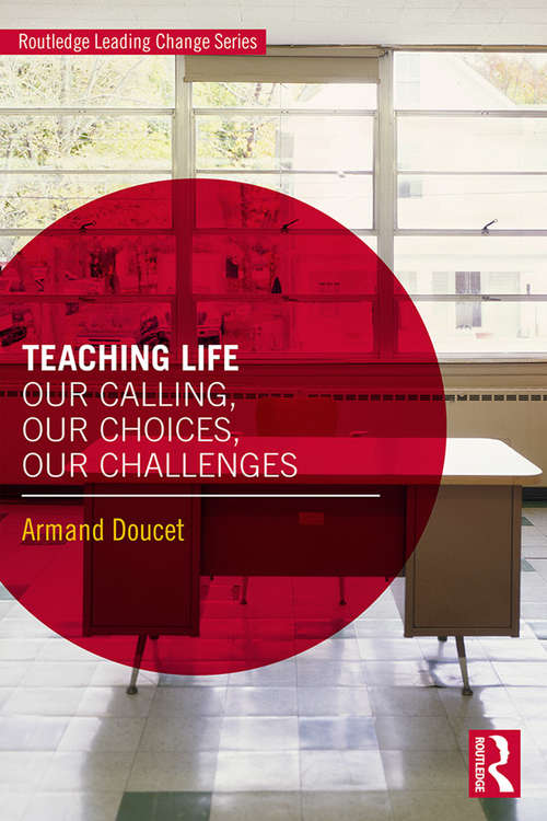 Book cover of Teaching Life: Our Calling, Our Choices, Our Challenges (Routledge Leading Change Series)