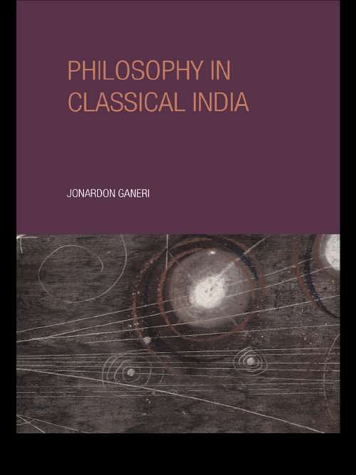 Book cover of Philosophy in Classical India: An Introduction and Analysis