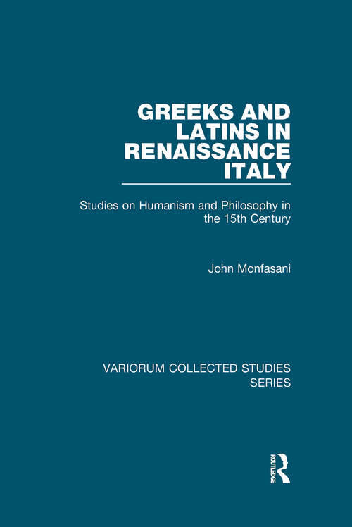 Book cover of Greeks and Latins in Renaissance Italy: Studies on Humanism and Philosophy in the 15th Century (Variorum Collected Studies)