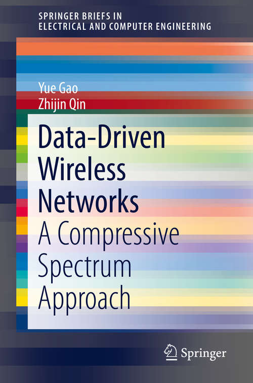 Book cover of Data-Driven Wireless Networks: A Compressive Spectrum Approach (1st ed. 2019) (SpringerBriefs in Electrical and Computer Engineering)