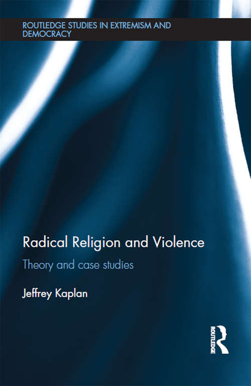 Book cover of Radical Religion and Violence: Theory and Case Studies (Extremism and Democracy)