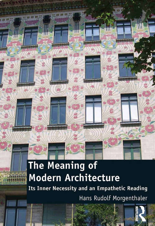 Book cover of The Meaning of Modern Architecture: Its Inner Necessity and an Empathetic Reading