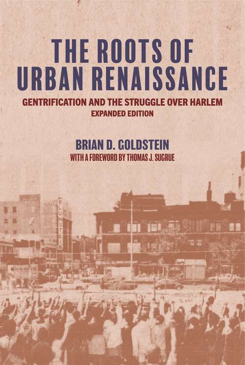 Book cover of The Roots of Urban Renaissance: Gentrification and the Struggle over Harlem, Expanded Edition