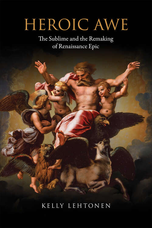 Book cover of Heroic Awe: The Sublime and the Remaking of Renaissance Epic