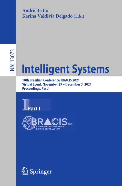 Book cover of Intelligent Systems: 10th Brazilian Conference, BRACIS 2021, Virtual Event, November 29 – December 3, 2021, Proceedings, Part I (1st ed. 2021) (Lecture Notes in Computer Science #13073)