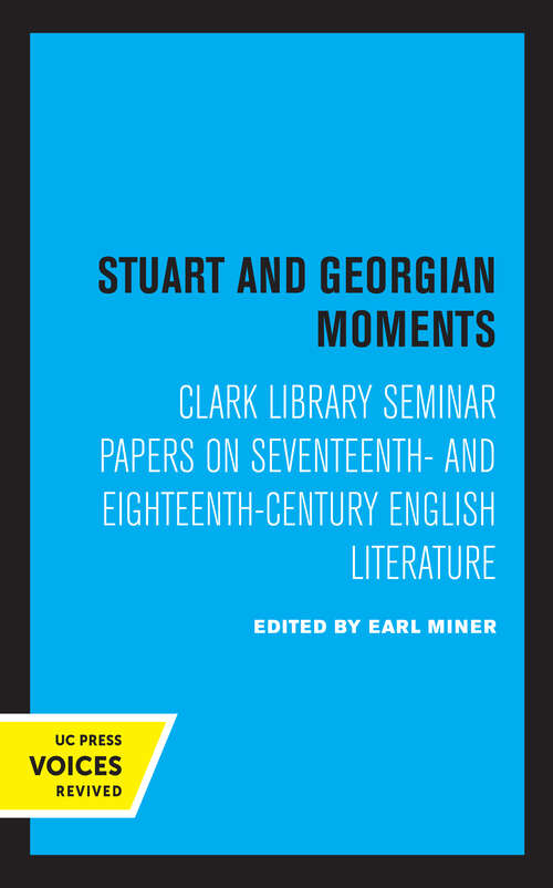 Book cover of Stuart and Georgian Moments: Clark Library Seminar Papers on Seventeenth- and Eighteenth-Century English Literature (UCLA Publications of the 17th and 18th Centuries Studies Group #3)