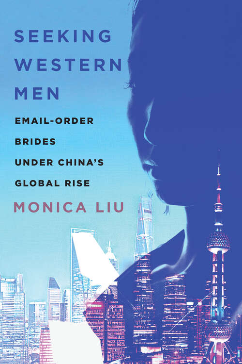 Book cover of Seeking Western Men: Email-Order Brides under China's Global Rise (Globalization in Everyday Life)