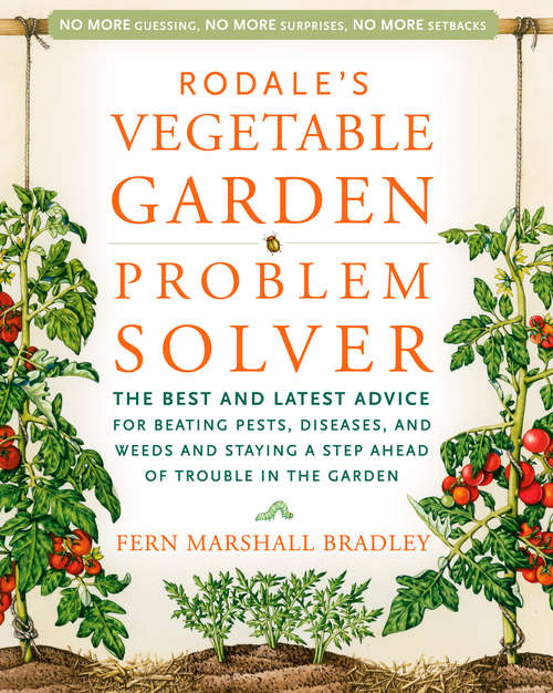 Book cover of Rodale's Vegetable Garden Problem Solver: The Best and Latest Advice for Beating Pests, Diseases, and Weeds and Staying a Step Ahead of Trouble in the Garden (Rodale Organic Gardening)