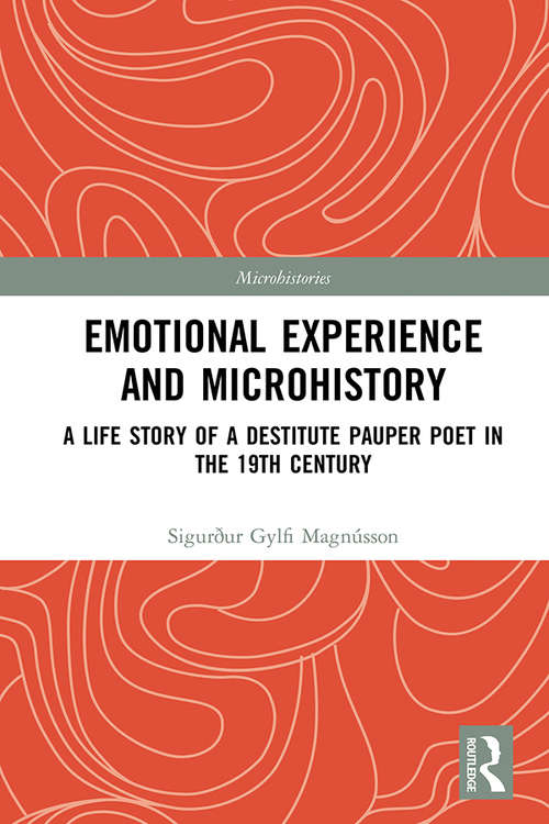 Book cover of Emotional Experience and Microhistory: A Life Story of a Destitute Pauper Poet in the 19th Century (Microhistories)