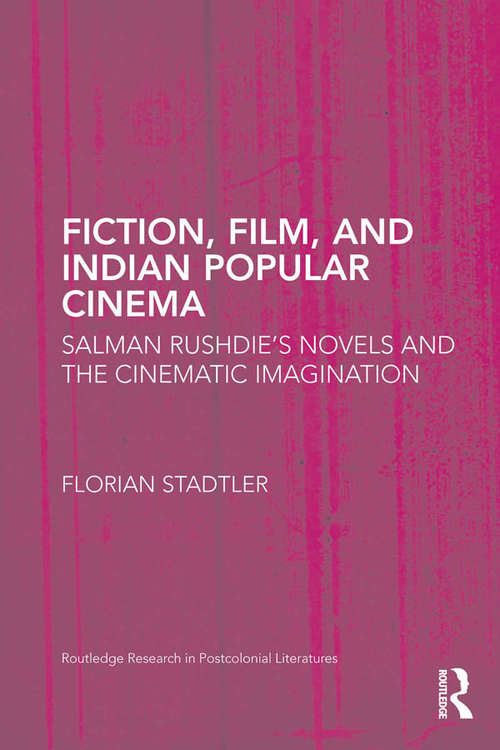 Book cover of Fiction, Film, and Indian Popular Cinema: Salman Rushdie’s Novels and the Cinematic Imagination (Routledge Research in Postcolonial Literatures #48)