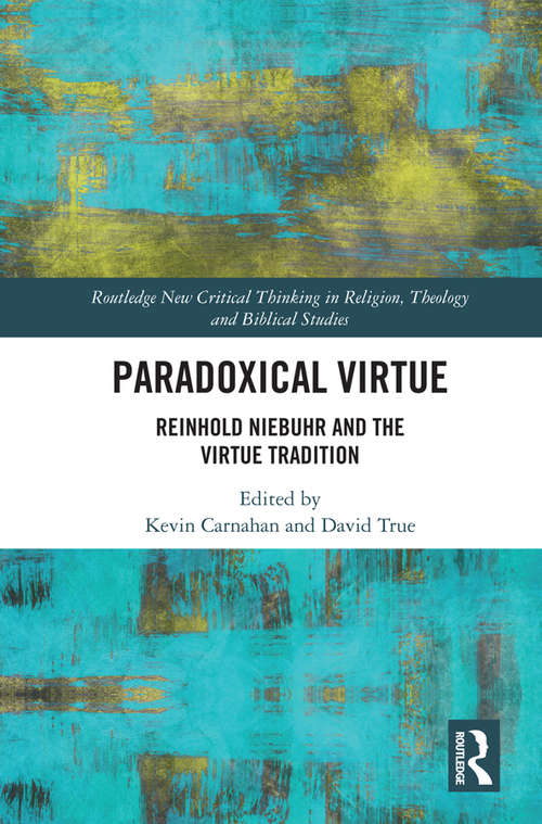 Book cover of Paradoxical Virtue: Reinhold Niebuhr and the Virtue Tradition (Routledge New Critical Thinking in Religion, Theology and Biblical Studies)