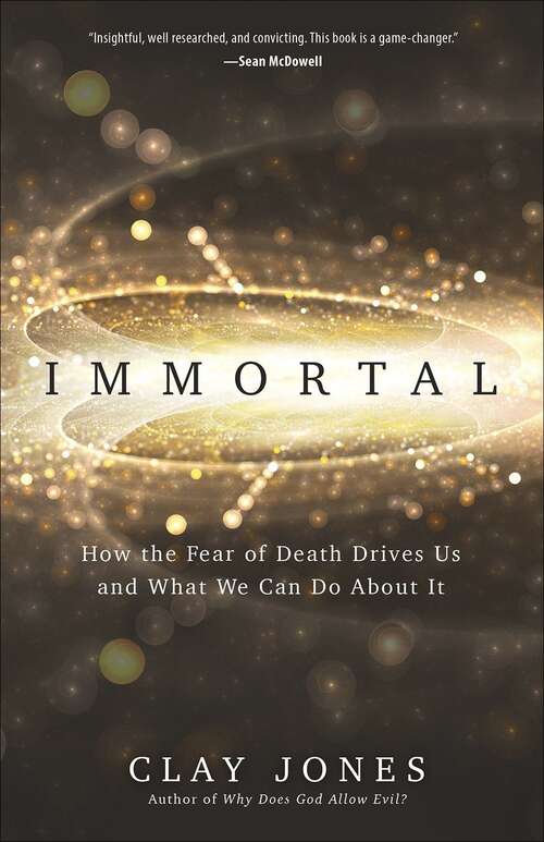 Book cover of Immortal: How The Fear Of Death Drives Us And What We Can Do About It
