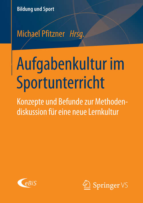 Book cover of Aufgabenkultur im Sportunterricht: Konzepte und Befunde zur Methodendiskussion für eine neue Lernkultur (Bildung und Sport #5)