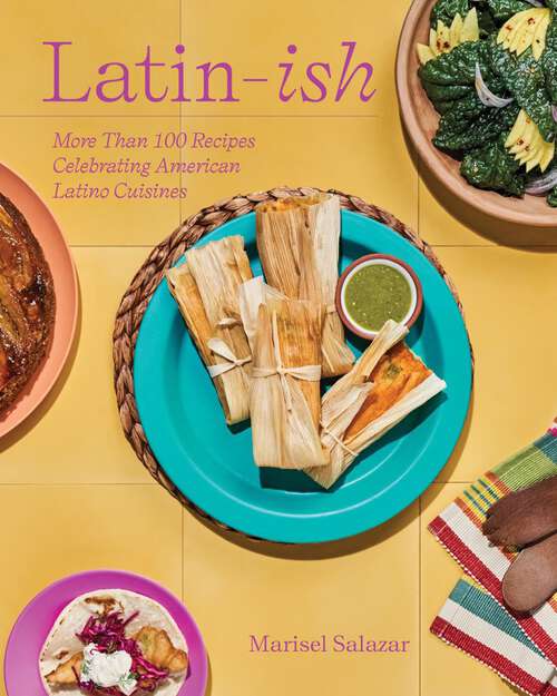 Book cover of Latin-Ish: More Than 100 Recipes Celebrating American Latino Cuisines