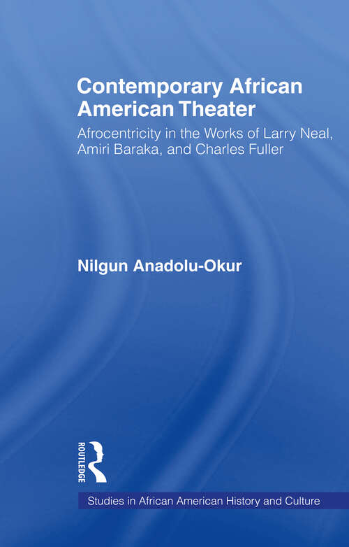 Book cover of Contemporary African American Theater: Afrocentricity in the Works of Larry Neal, Amiri Baraka, and Charles Fuller (Studies In African American History And Culture Ser.)
