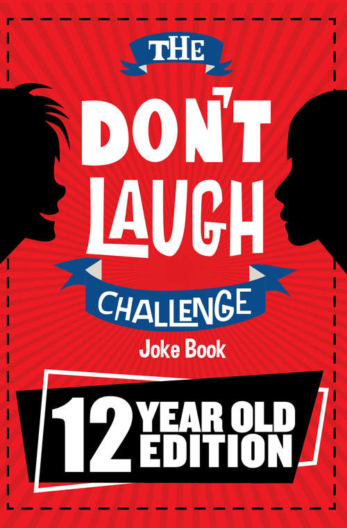 Book cover of The Don't Laugh Challenge 12 Year Old Edition: The LOL Interactive Joke Book Contest Game for Boys and Girls Age 12 (The Don't Laugh Challenge)