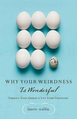 Book cover of Why Your Weirdness Is Wonderful