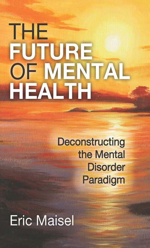 Book cover of The Future of Mental Health: Deconstructing the Mental Disorder Paradigm