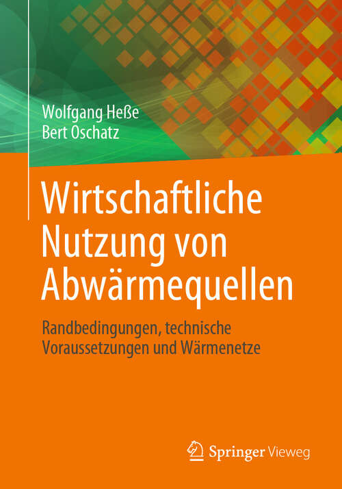 Book cover of Wirtschaftliche Nutzung von Abwärmequellen: Randbedingungen, technische Voraussetzungen und Wärmenetze (2024)