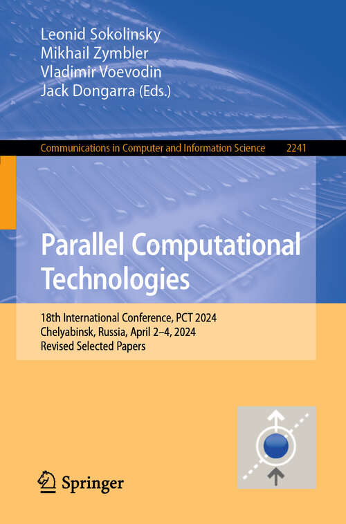 Book cover of Parallel Computational Technologies: 18th International Conference, PCT 2024, Chelyabinsk, Russia, April 2–4, 2024, Revised Selected Papers (Communications in Computer and Information Science #2241)