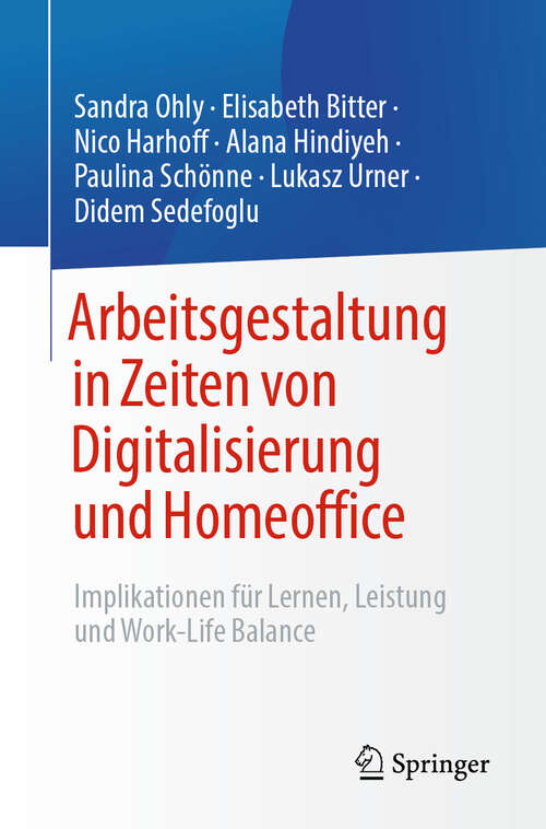 Book cover of Arbeitsgestaltung in Zeiten von Digitalisierung und Homeoffice: Implikationen für Lernen, Leistung und Work-Life Balance