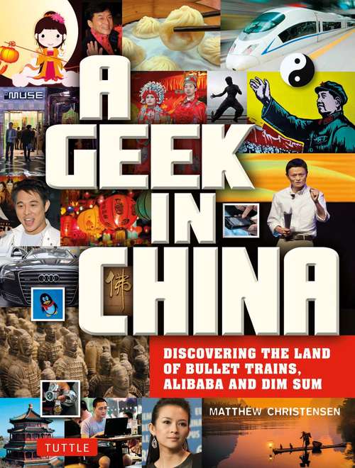 Book cover of A Geek in China: Discovering the Land of Alibaba, Bullet Trains and Dim Sum