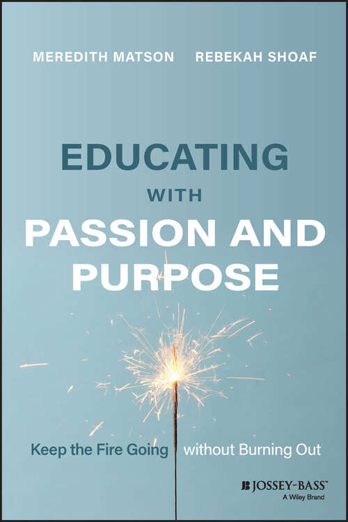 Book cover of Educating with Passion and Purpose: Keep the Fire Going without Burning Out