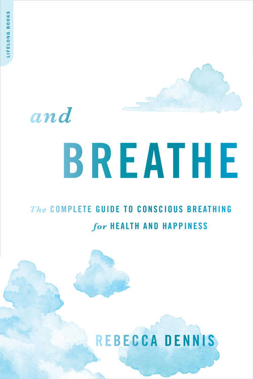 Book cover of And Breathe: The Complete Guide to Conscious Breathing for Health and Happiness